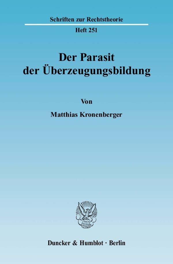 Der Parasit der Überzeugungsbildung.: Dissertationsschrift (Schriften zur Rechtstheorie) Law