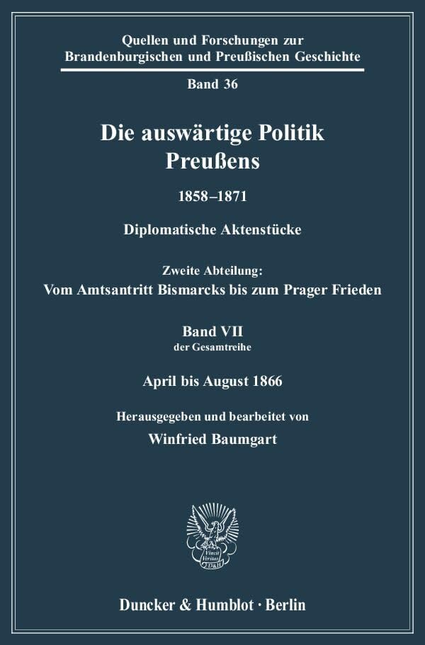 Die auswärtige Politik Preußens 1858–1871.: Diplomatische Aktenstücke. Zweite Abteilung: Vom Amtsantritt Bismarcks bis zum Prager Frieden. Band VII ... und Preußischen Geschichte, Band 36) Film, Art & Culture
