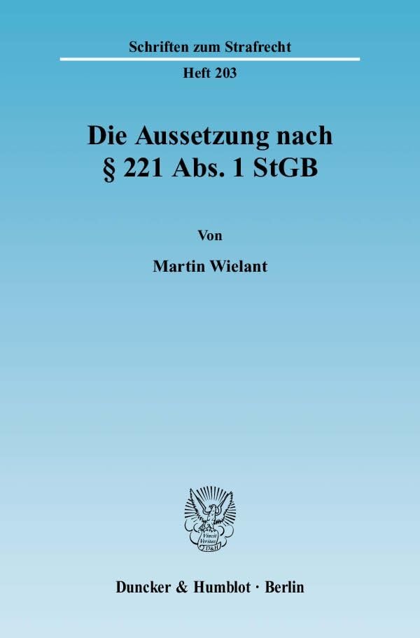 Die Aussetzung nach § 221 Abs. 1 StGB.: Dissertationsschrift (Schriften zum Strafrecht) Law