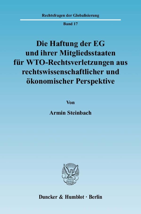 Die Haftung der EG und ihrer Mitgliedsstaaten für WTO-Rechtsverletzungen aus rechtswissenschaftlicher und ökonomischer Perspektive.: Dissertationsschrift (Rechtsfragen der Globalisierung) Law