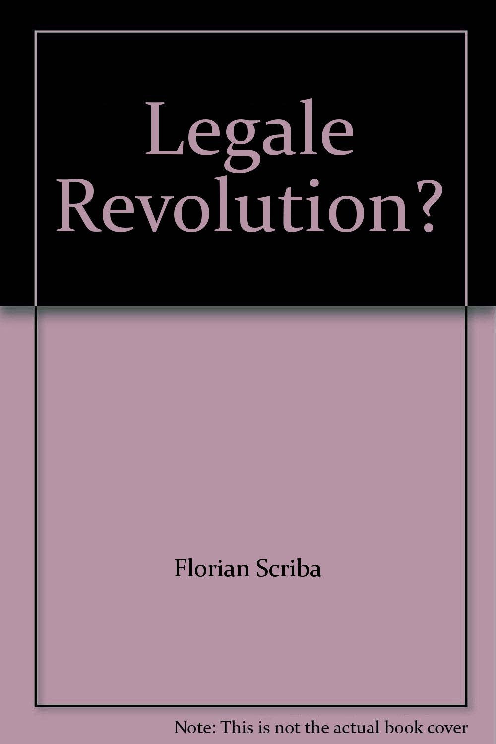 "Legale Revolution"?: Zu den Grenzen verfassungsändernder Rechtssetzung und der Haltbarkeit eines umstrittenen Begriffs. (Schriften zur Verfassungsgeschichte) Law