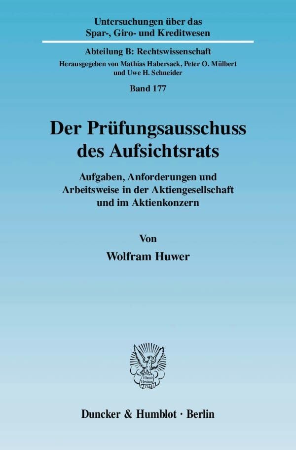 Der Prüfungsausschuss des Aufsichtsrats.: Aufgaben, Anforderungen und Arbeitsweise in der Aktiengesellschaft und im Aktienkonzern. (Untersuchungen ... Kreditwesen. Abteilung B: Rechtswissenschaft) Law