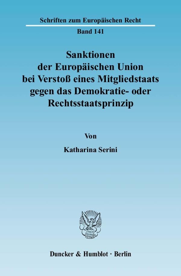 Sanktionen der Europäischen Union bei Verstoß eines Mitgliedstaats gegen das Demokratie- oder Rechtsstaatsprinzip.: Dissertationsschrift (Schriften zum Europäischen Recht) Law