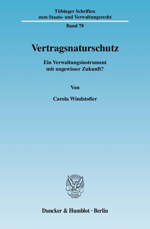 Vertragsnaturschutz.: Ein Verwaltungsinstrument mit ungewisser Zukunft? (Tübinger Schriften zum Staats- und Verwaltungsrecht) Law