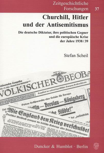 Churchill, Hitler und der Antisemitismus.: Die deutsche Diktatur, ihre politischen Gegner und die europäische Krise der Jahre 1938-39. (Zeitgeschichtliche Forschungen) Social Sciences