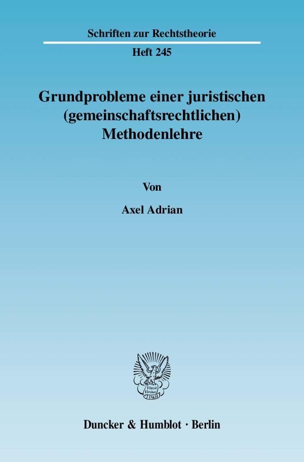 Grundprobleme einer juristischen (gemeinschaftsrechtlichen) Methodenlehre.: Die begrifflichen und ("fuzzy"-)logischen Grenzen der Befugnisnormen zur ... (Schriften zur Rechtstheorie) Law