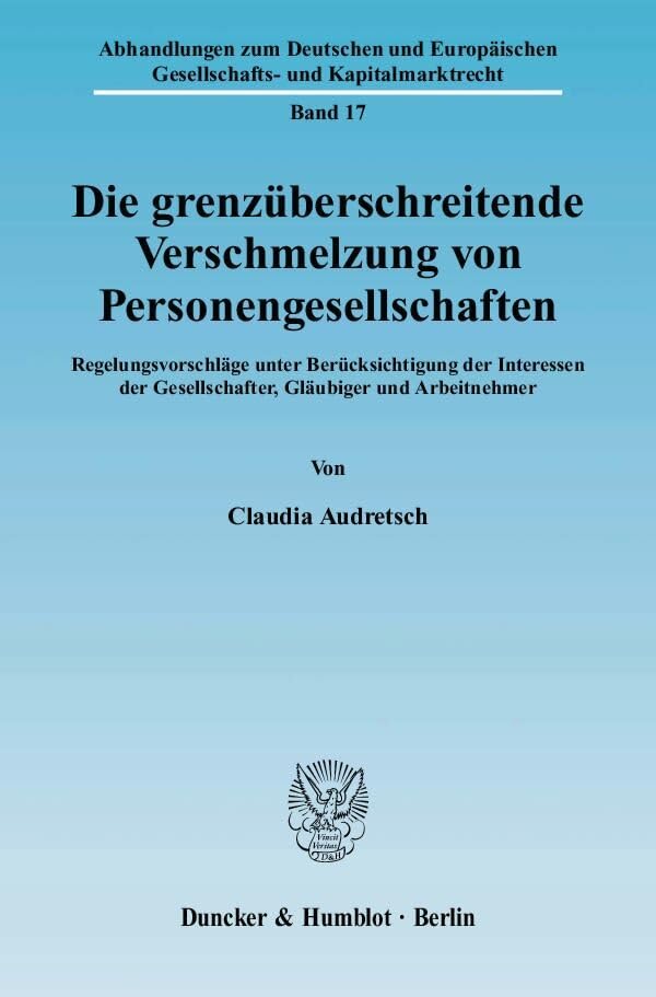 Die grenzüberschreitende Verschmelzung von Personengesellschaften.: Regelungsvorschläge unter Berücksichtigung der Interessen der Gesellschafter, ... und Kapitalmarktrecht, Band 17) Law