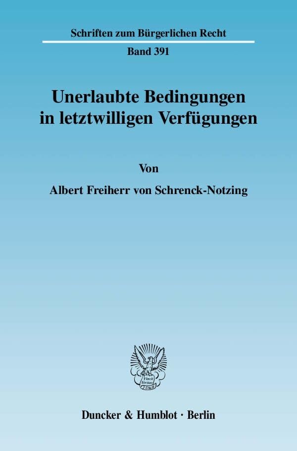 Unerlaubte Bedingungen in letztwilligen Verfügungen.: Dissertationsschrift (Schriften zum Bürgerlichen Recht) Law