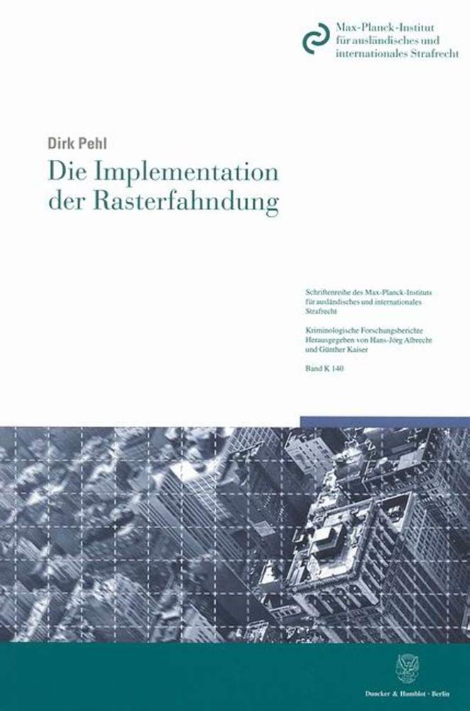 Die Implementation der Rasterfahndung.: Eine empirische Untersuchung zur Anwendung, Umsetzung und Wirkung der gesetzlichen Regelungen zur operativen ... Kriminologische Forschungsberichte, Band 140) Law
