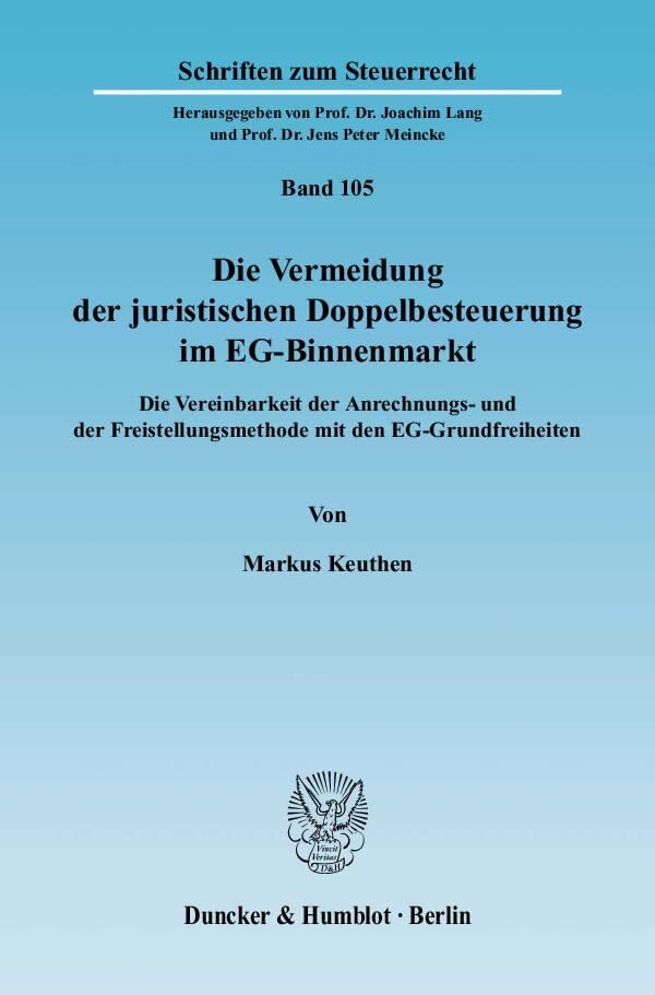 Die Vermeidung der juristischen Doppelbesteuerung im EG-Binnenmarkt.: Die Vereinbarkeit der Anrechnungs- und der Freistellungsmethode mit den EG-Grundfreiheiten. (Schriften zum Steuerrecht) Law