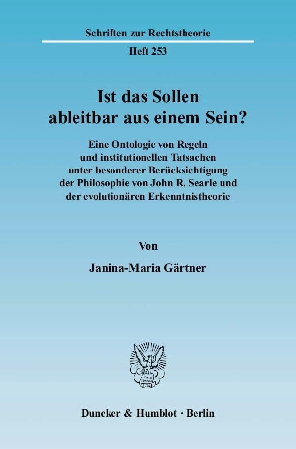 Ist das Sollen ableitbar aus einem Sein?: Eine Ontologie von Regeln und institutionellen Tatsachen unter besonderer Berücksichtigung der Philosophie ... (Schriften zur Rechtstheorie) Law