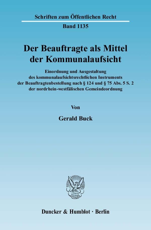 Der Beauftragte als Mittel der Kommunalaufsicht.: Einordnung und Ausgestaltung des kommunalaufsichtsrechtlichen Instruments der Beauftragtenbestellung ... (Schriften zum Öffentlichen Recht) Law