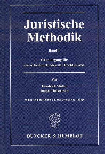 Juristische Methodik.: Band I: Grundlegung für die Arbeitsmethoden der Rechtspraxis. Law