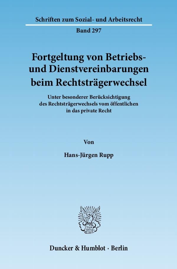 Fortgeltung von Betriebs- und Dienstvereinbarungen beim Rechtsträgerwechsel. Law