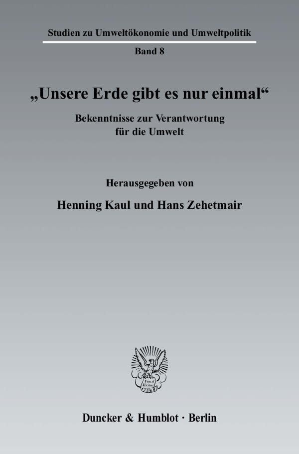 "Unsere Erde gibt es nur einmal".: Bekenntnisse zur Verantwortung für die Umwelt. (Studien zu Umweltökonomie und Umweltpolitik) Law