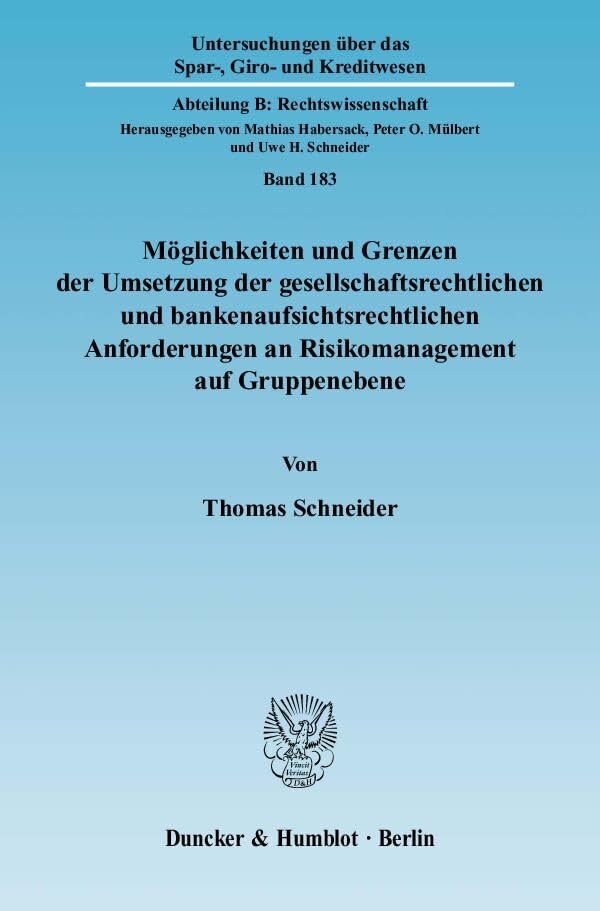Möglichkeiten und Grenzen der Umsetzung der gesellschaftsrechtlichen und bankenaufsichtsrechtlichen Anforderungen an Risikomanagement auf Gruppenebene. Law