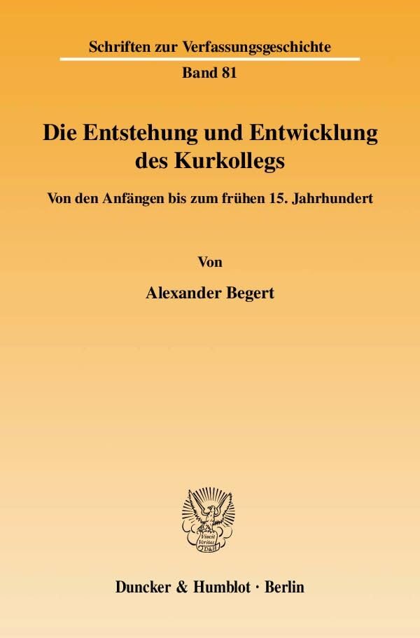 Die Entstehung und Entwicklung des Kurkollegs.: Von den Anfängen bis zum frühen 15. Jahrhundert. (Schriften zur Verfassungsgeschichte) Law