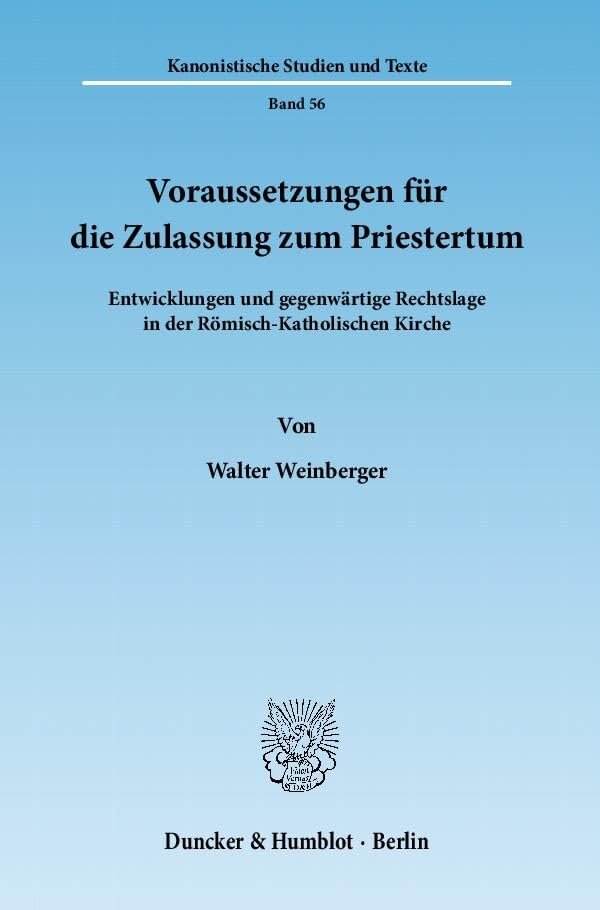 Voraussetzungen für die Zulassung zum Priestertum.: Entwicklungen und gegenwärtige Rechtslage in der Römisch-Katholischen Kirche. (Kanonistische Studien und Texte) Law