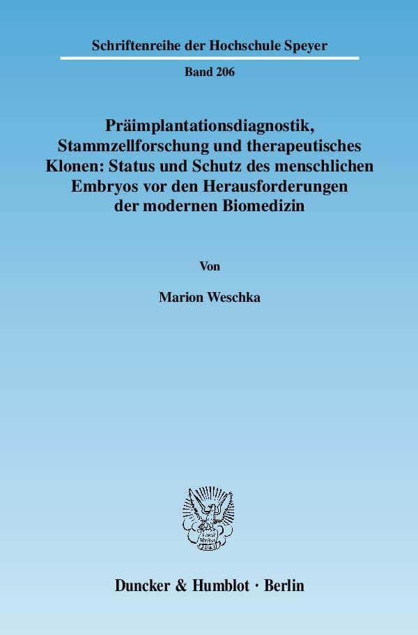 Präimplantationsdiagnostik, Stammzellforschung und therapeutisches Klonen: Status und Schutz des menschlichen Embryos vor den Herausforderungen der ... (Schriftenreihe der Hochschule Speyer) Law
