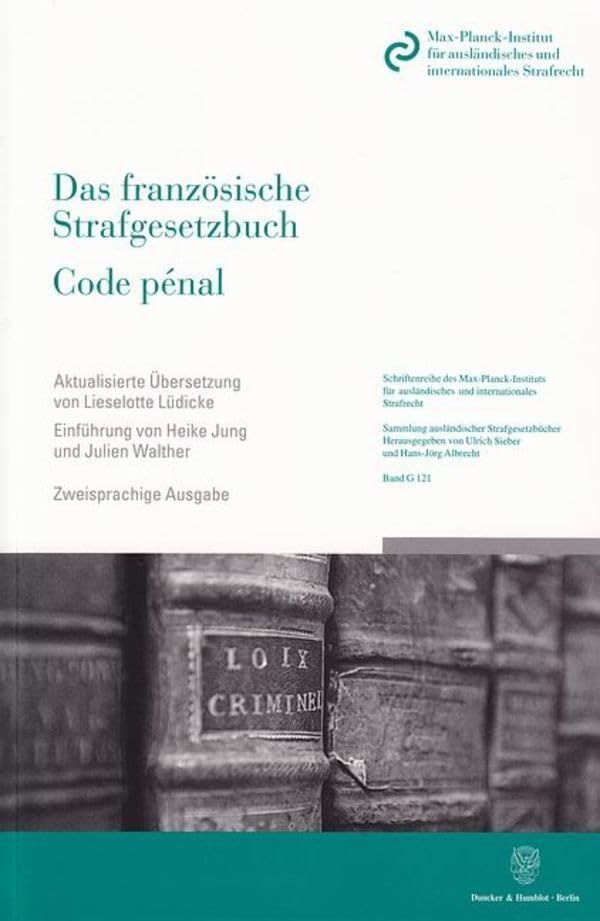 Das französische Strafgesetzbuch - Code pénal: in Kraft getreten am 1. März 1994. Deutsche Übersetzung von Gesine Bauknecht - Lieselotte Lüdicke. ... Strafgesetzbücher in Übersetzung, Band 121) Law