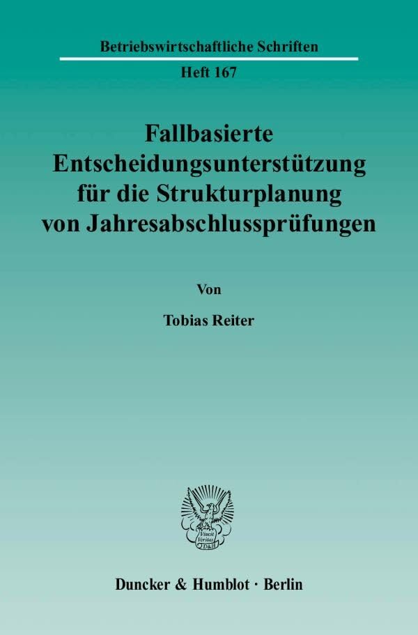 Fallbasierte Entscheidungsunterstützung für die Strukturplanung von Jahresabschlussprüfungen.: Entwicklung eines strukturorientierten Ansatzes zur ... (Betriebswirtschaftliche Schriften, Band 167) Law