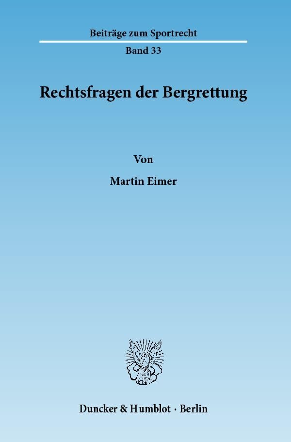Rechtsfragen der Bergrettung.: Rechtliche Einordnung und Ansprüche der Bergrettungsorganisationen in Deutschland, Österreich und der Schweiz. Zugleich ... Nothilfe im Recht. (Beiträge zum Sportrecht) Law