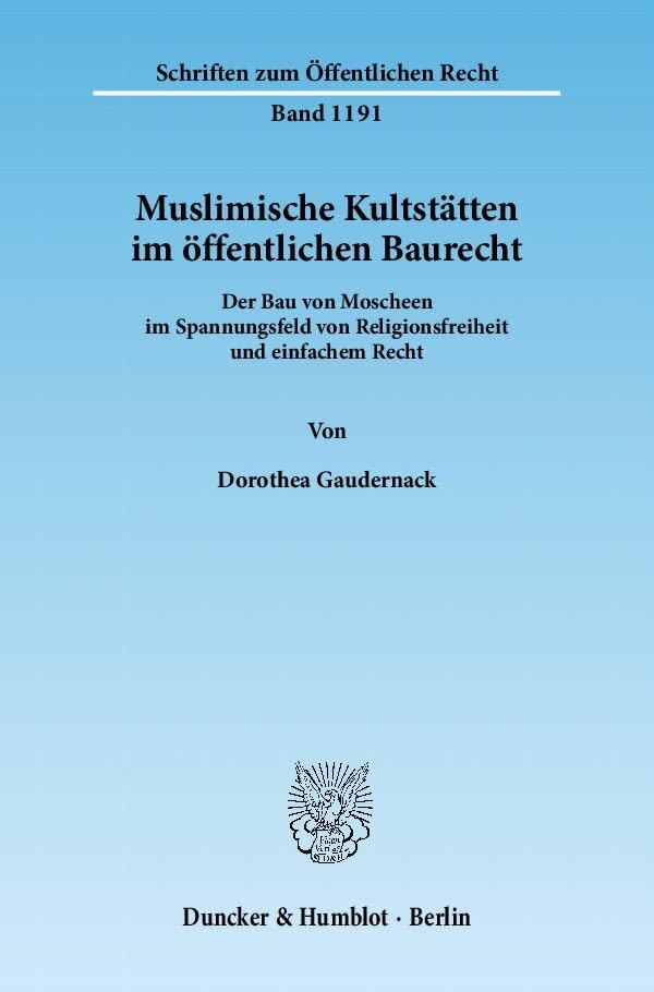 Muslimische Kultstätten im öffentlichen Baurecht.: Der Bau von Moscheen im Spannungsfeld von Religionsfreiheit und einfachem Recht. (Schriften zum Öffentlichen Recht) Law