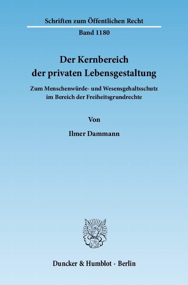 Der Kernbereich der privaten Lebensgestaltung.: Zum Menschenwürde- und Wesensgehaltsschutz im Bereich der Freiheitsgrundrechte. (Schriften zum Öffentlichen Recht) Law