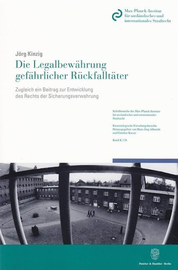 Die Legalbewährung gefährlicher Rückfalltäter.: Zugleich ein Beitrag zur Entwicklung des Rechts der Sicherungsverwahrung. (Schriftenreihe des ... Kriminologische Forschungsberichte, Band 138) Law