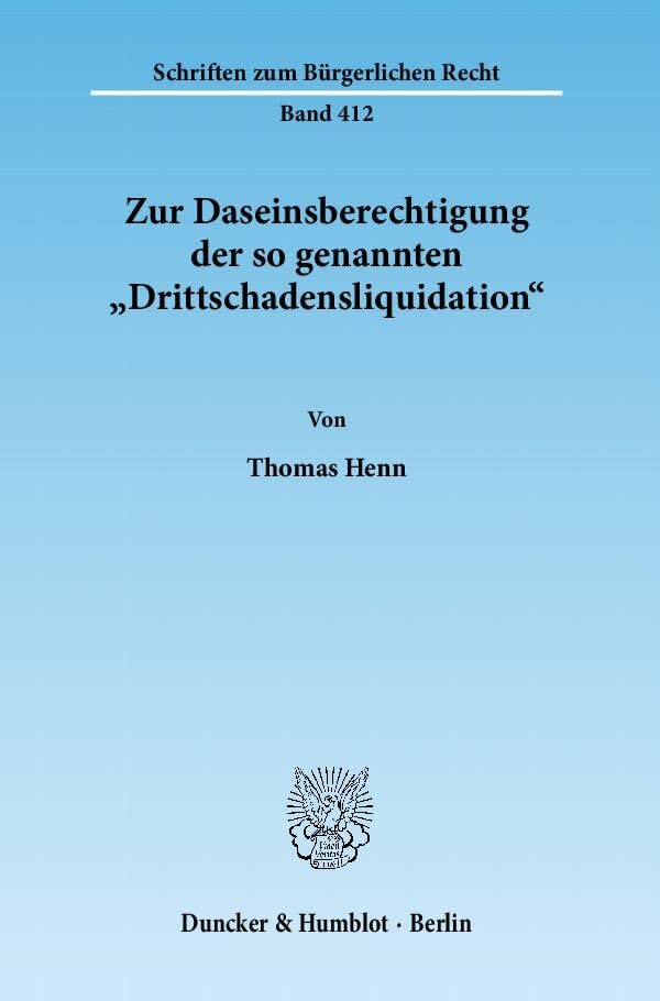 Zur Daseinsberechtigung der so genannten "Drittschadensliquidation".: Dissertationsschrift (Schriften zum Bürgerlichen Recht) Law