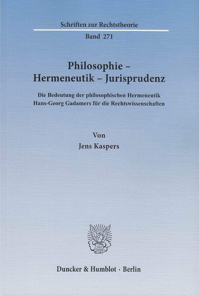 Philosophie – Hermeneutik – Jurisprudenz.: Die Bedeutung der philosophischen Hermeneutik Hans-Georg Gadamers für die Rechtswissenschaften. (Schriften zur Rechtstheorie) Law
