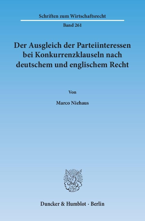 Der Ausgleich der Parteiinteressen bei Konkurrenzklauseln nach deutschem und englischem Recht.: Dissertationsschrift (Schriften zum Wirtschaftsrecht) Law