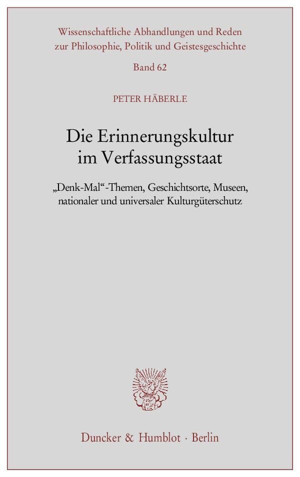 Die Erinnerungskultur im Verfassungsstaat.: "Denk-Mal"-Themen, Geschichtsorte, Museen, nationaler und universaler Kulturgüterschutz. ... Philosophie, Politik und Geistesgeschichte) Law