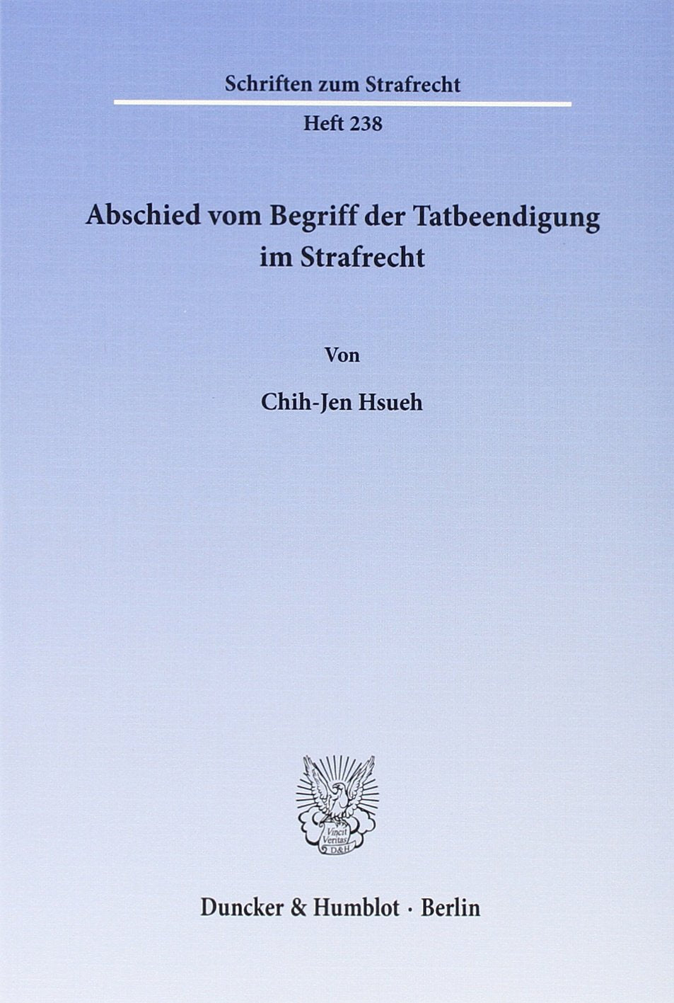 Abschied vom Begriff der Tatbeendigung im Strafrecht.: Dissertationsschrift (Schriften zum Strafrecht) Law