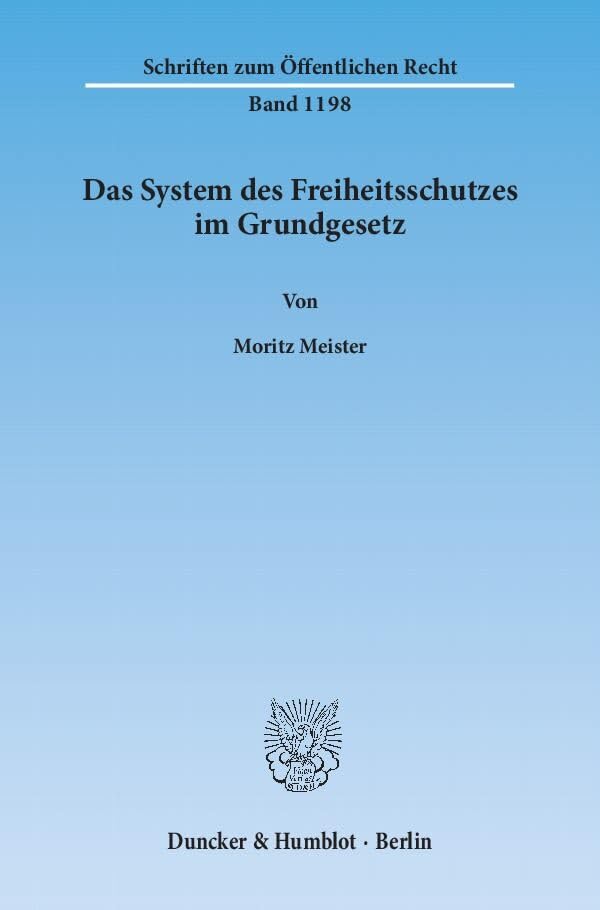 Das System des Freiheitsschutzes im Grundgesetz.: Dissertationsschrift (Schriften zum Öffentlichen Recht) Law