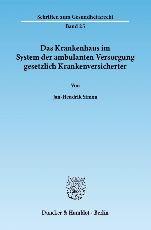 Das Krankenhaus im System der ambulanten Versorgung gesetzlich Krankenversicherter.: Dissertationsschrift (Schriften zum Gesundheitsrecht) Law