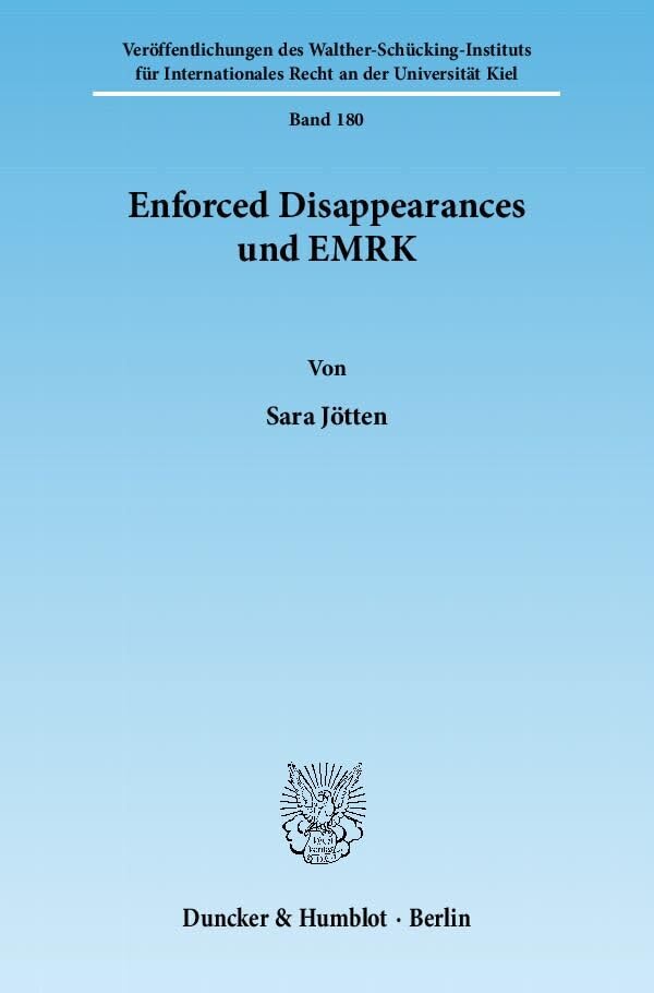 Enforced Disappearances und EMRK.: Dissertationsschrift (Veröffentlichungen des Walther-Schücking-Instituts für Internationales Recht an der Universität Kiel) Law