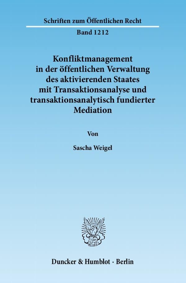 Konfliktmanagement in der öffentlichen Verwaltung des aktivierenden Staates mit Transaktionsanalyse und transaktionsanalytisch fundierter Mediation. book