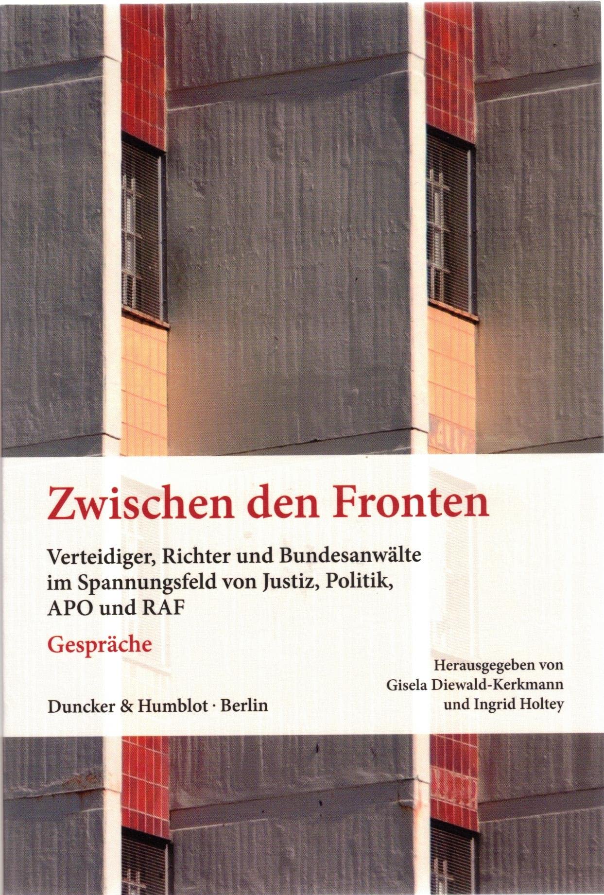 Zwischen den Fronten.: Verteidiger, Richter und Bundesanwälte im Spannungsfeld von Justiz, Politik, APO und RAF. Gespräche. German history