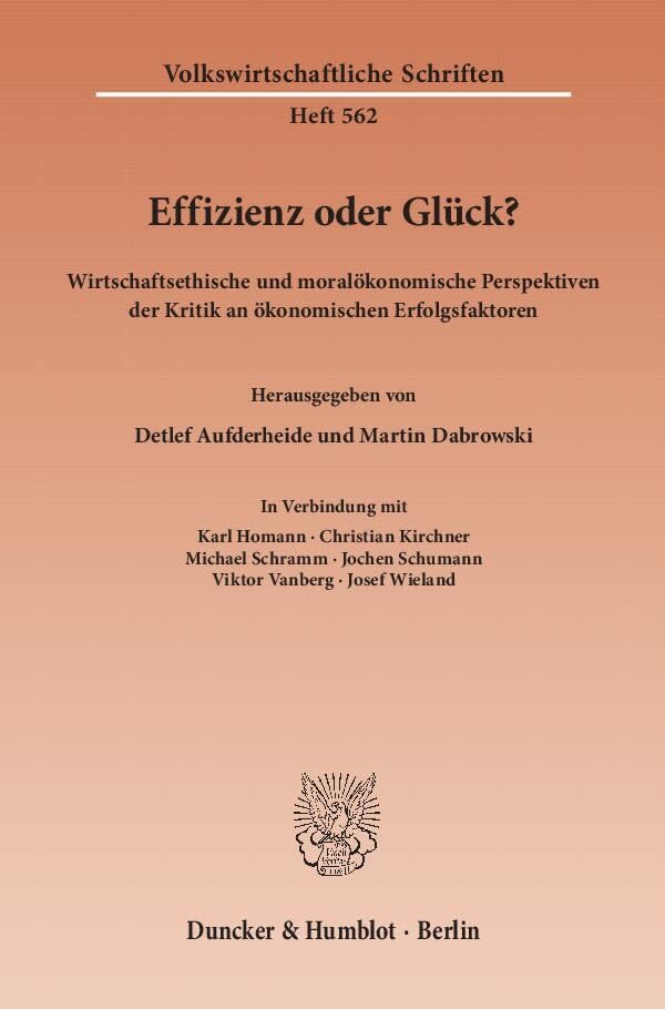 Effizienz oder Glück?: Wirtschaftsethische und moralökonomische Perspektiven der Kritik an ökonomischen Erfolgsfaktoren. (Volkswirtschaftliche Schriften, Band 562) Law
