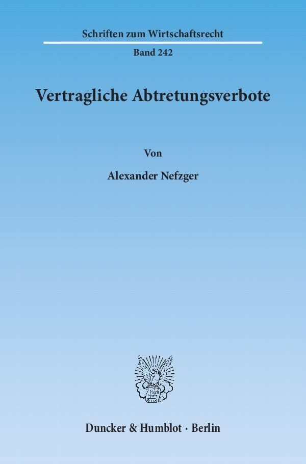 Vertragliche Abtretungsverbote.: Dissertation (Schriften zum Wirtschaftsrecht) Law