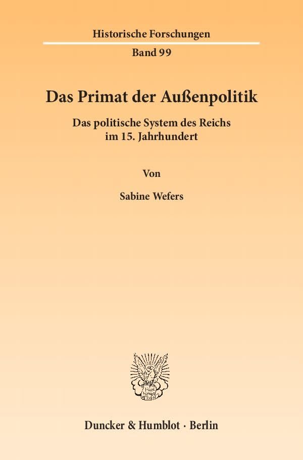 Das Primat der Außenpolitik.: Das politische System des Reichs im 15. Jahrhundert. (Historische Forschungen) Law