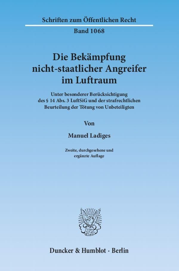 Die Bekämpfung nicht-staatlicher Angreifer im Luftraum.: Unter besonderer Berücksichtigung des § 14 Abs. 3 LuftSiG und der strafrechtlichen ... (Schriften zum Öffentlichen Recht) Law