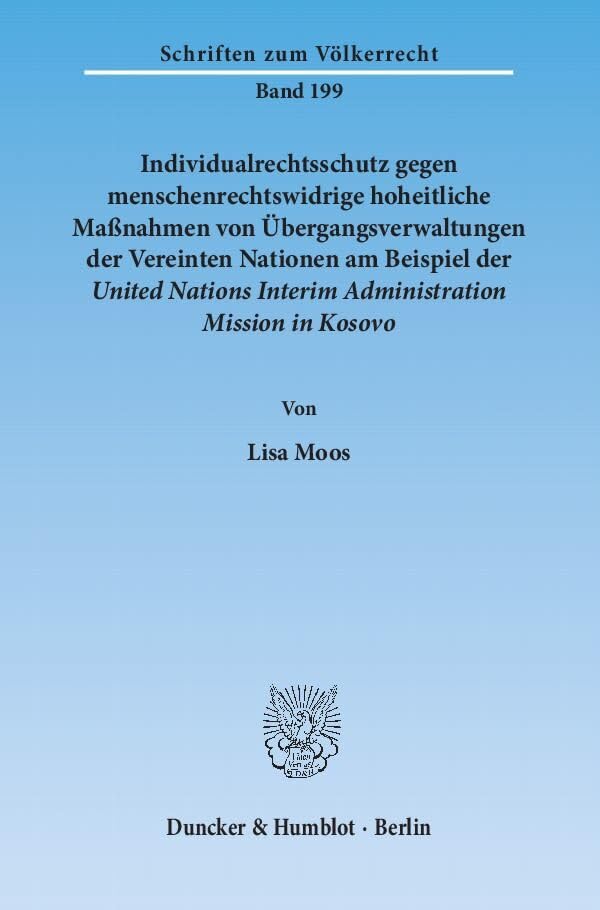 Individualrechtsschutz gegen menschenrechtswidrige hoheitliche Maßnahmen von Übergangsverwaltungen der Vereinten Nationen am Beispiel der United ... (Schriften zum Völkerrecht, Band 199) Law