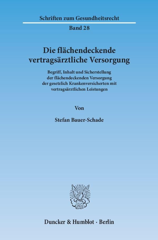 Die flächendeckende vertragsärztliche Versorgung.: Begriff, Inhalt und Sicherstellung der flächendeckenden Versorgung der gesetzlich ... Leistungen. (Schriften zum Gesundheitsrecht) Law