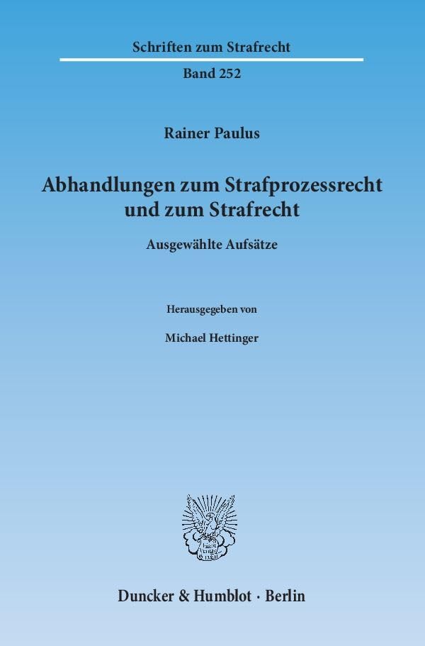 Abhandlungen zum Strafprozessrecht und zum Strafrecht.: Ausgewählte Aufsätze. Hrsg. von Michael Hettinger. (Schriften zum Strafrecht, Band 252) Law
