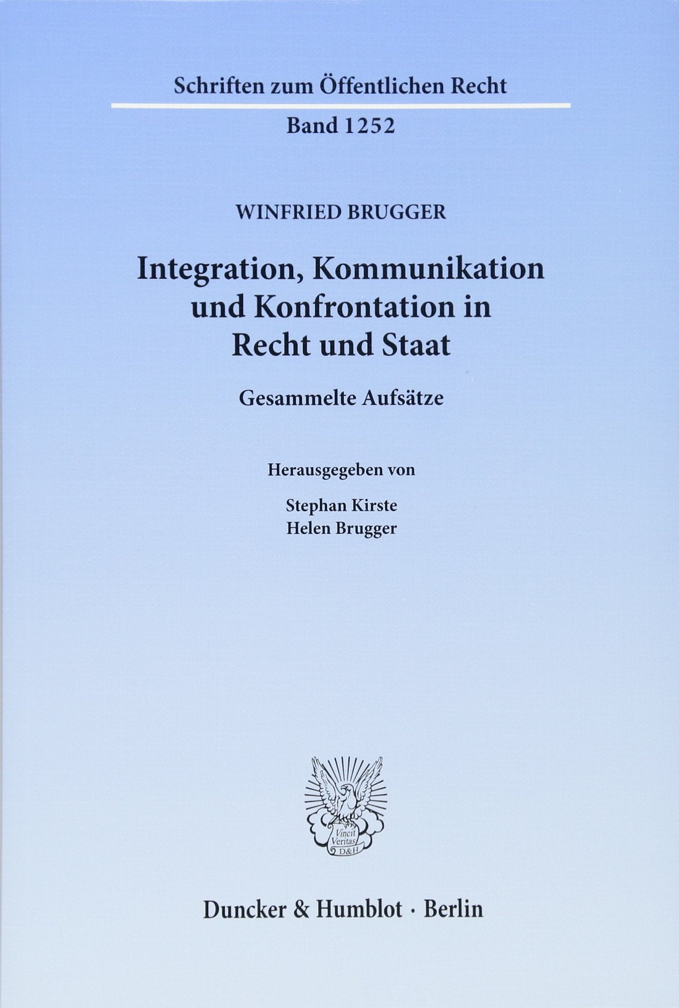 Integration, Kommunikation und Konfrontation in Recht und Staat.: Gesammelte Aufsätze. Hrsg. von Stephan Kirste - Helen Brugger. (Schriften zum Öffentlichen Recht) Law