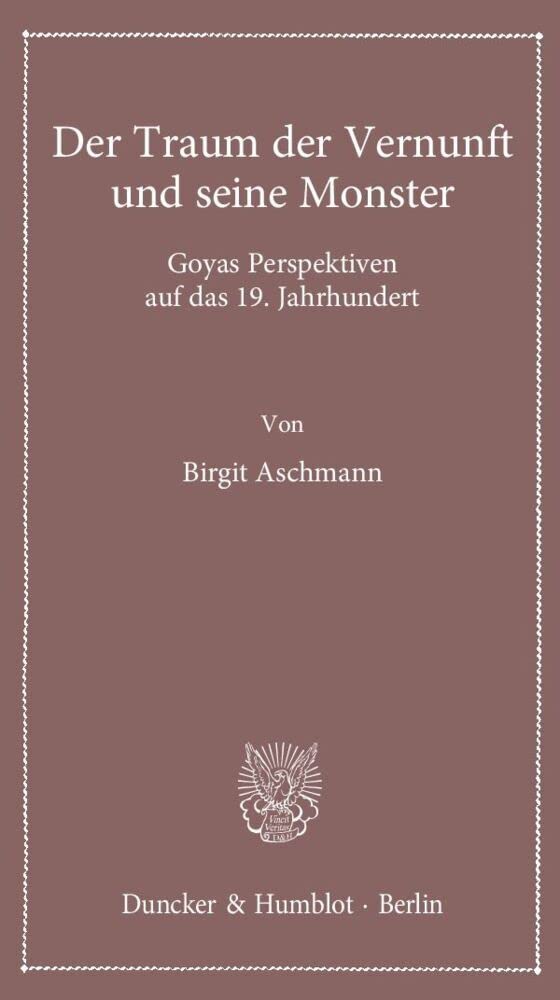 Der Traum der Vernunft und seine Monster.: Goyas Perspektiven auf das 19. Jahrhundert. (Lectiones Inaugurales) Books