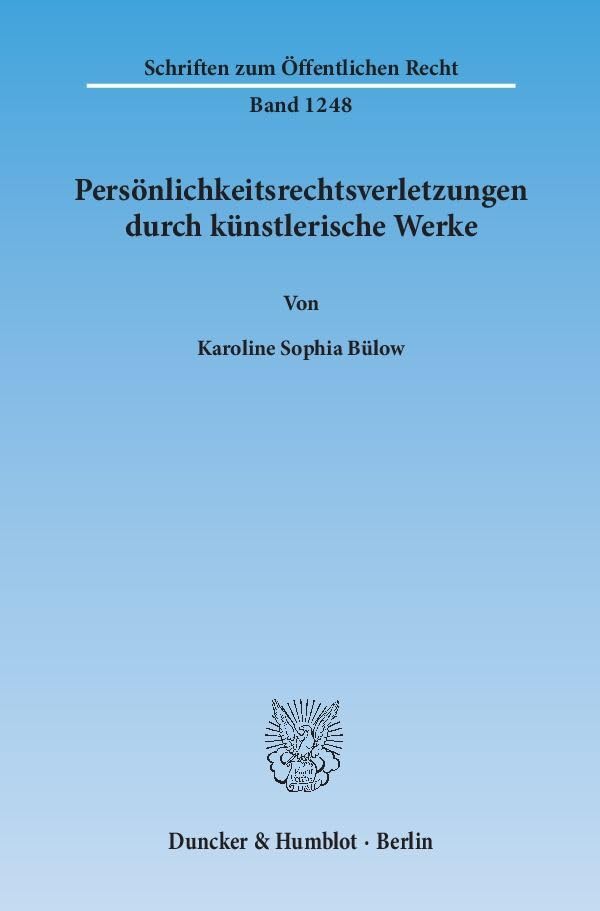 Persönlichkeitsrechtsverletzungen durch künstlerische Werke.: Dissertationsschrift (Schriften zum Öffentlichen Recht) Law