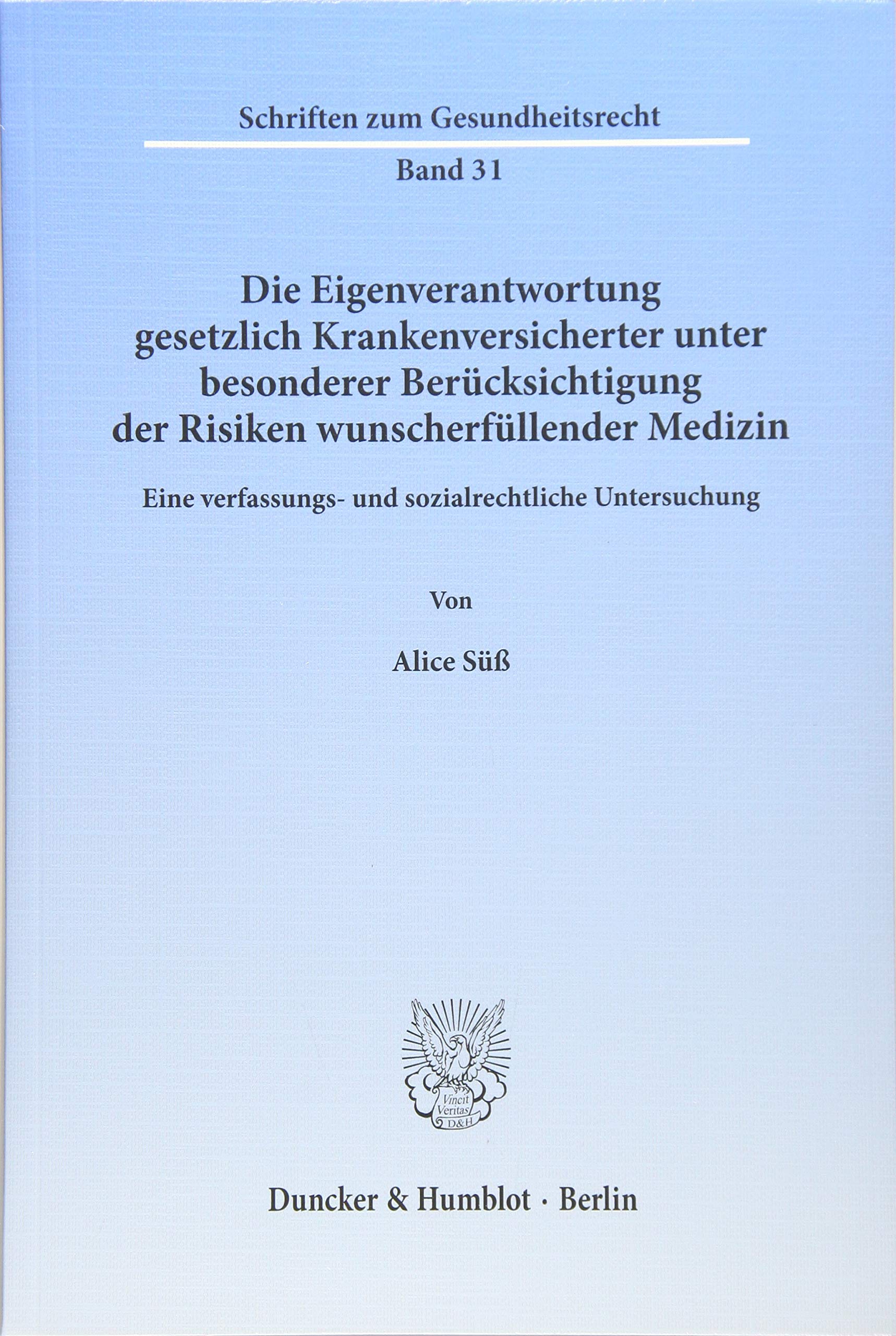 Die Eigenverantwortung gesetzlich Krankenversicherter unter besonderer Berücksichtigung der Risiken wunscherfüllender Medizin. Law